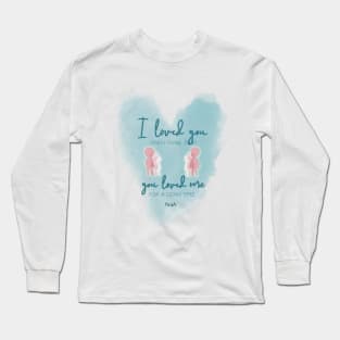 that I loved you Long Sleeve T-Shirt